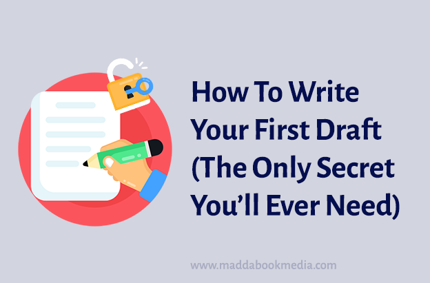 How to Write Your First Draft (the Only Secret You'll Ever Need)